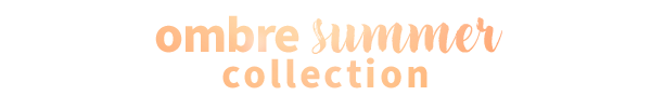 Ombre Summer Collection